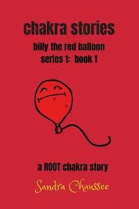 bokomslag chakra stories: billy the red balloon - series 1, book 1