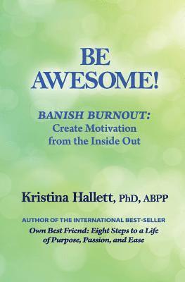 bokomslag Be Awesome!: Banish Burnout: Create Motivation from the Inside Out