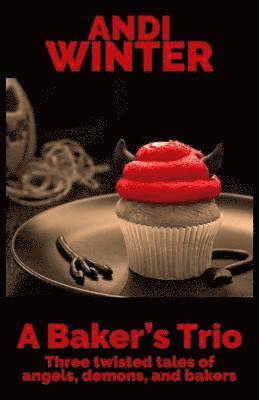 bokomslag A Baker's Trio: Three twisted tales of angels, demons, and bakers