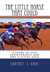 bokomslag The Little Horse that Could: : a story of epic perseverance and not a little luck