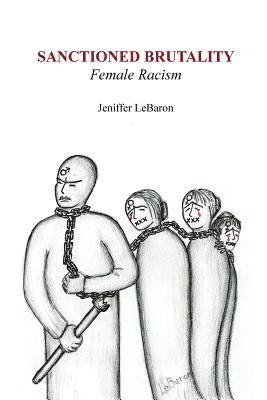 Sanctioned Brutality: Female Racism 1