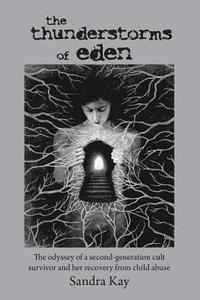bokomslag The Thunderstorms of Eden: The Odyssey of a Second-Generation Cult Survivor and Her Recovery from Child Abuse