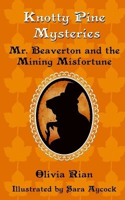 Knotty Pine Mysteries: Mr. Beaverton and the Mining Misfortune 1