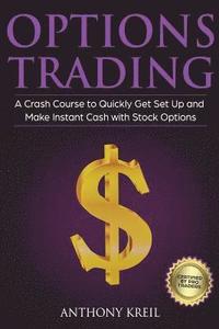 bokomslag Options Trading: The #1 Crash Course to Quickly Get Set Up and Make Instant Cash with Stock Options (Trading for a Living, Make Money O