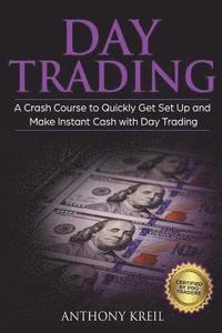 bokomslag Day Trading: The #1 Crash Course to Quickly Get Set Up and Make Instant Cash with Day Trading (Analysis of the Stock Market, Tradin