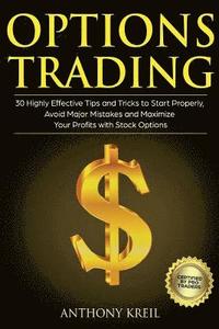 bokomslag Options Trading: 30 Highly Effective Tips and Tricks to Start Properly, Avoid Major Mistakes and 10x Your Profits with Stock Options (T