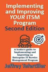 bokomslag Implementing and Improving ITSM: A leader's guide to implementing and improving Enterprise IT Service Management - Second Edition - Full Color