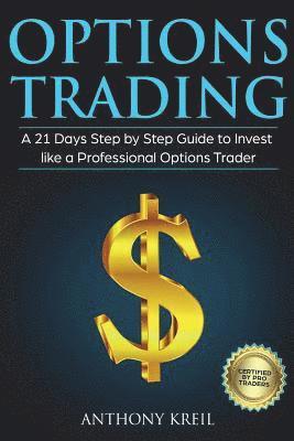 bokomslag Options Trading: A 21 Days Step by Step Guide to Invest like a Professional Options Trader