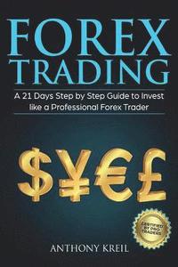bokomslag Forex Trading: A 21 Days Step by Step Guide to Invest like a Real Professional Forex Trader (Lessons Explained in Simple Terms, Money