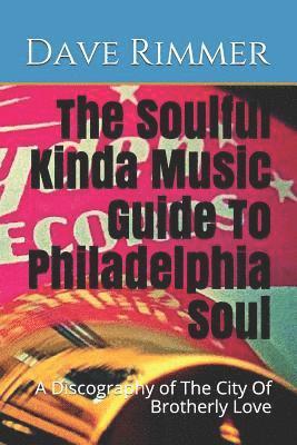 Dave Rimmer - The Soulful Kinda Music Guide To Philadelphia Soul: A Discography of The City Of Brotherly Love, Häftad