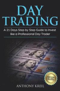bokomslag Day Trading: A 21 Days Step by Step Guide to Invest like a Professional Day Trader (Analysis of the Stock Market Using Options, For