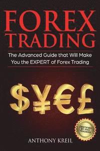 bokomslag Forex Trading: The #1 Advanced Guide that Will Make You the EXPERT of Forex Trading