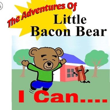bokomslag The Adventures Of Little Bacon Bear: I Can