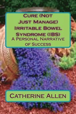 Cure (Not Just Manage) Irritable Bowel Syndrome 1