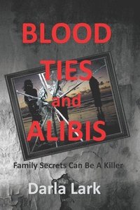 bokomslag Blood Ties & Alibis: Family secrets can be killer.