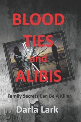 Blood Ties & Alibis: Family secrets can be killer. 1