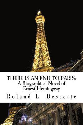 bokomslag There is an End to Paris: A Biographical Novel of Ernest Hemingway