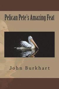 bokomslag Pelican Pete's Amazing Feat
