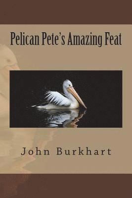 Pelican Pete's Amazing Feat 1