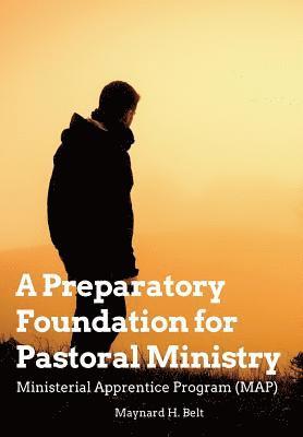 bokomslag A Preparatory Foundation for Pastoral Ministry: Ministerial Apprentice Program (MAP)