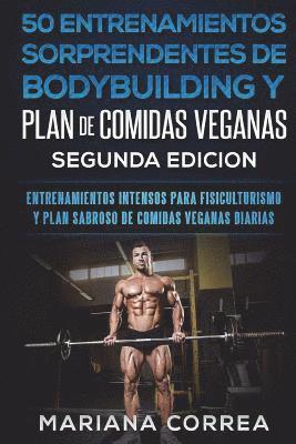 bokomslag 50 ENTRENAMIENTOS SORPRENDENTES DE BODYBUILDING y PLAN DE COMIDAS VEGANAS SEGUNDA EDICION: ENTRENAMIENTOS INTENSOS PARA FISICULTURISMO Y PLAN SABROSO