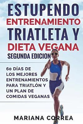 bokomslag ESTUPENDO ENTRENAMIENTO TRIATLETA y DIETA VEGANA SEGUNDA EDICION: 60 DIAS DE LOS MEJORES ENTRENAMIENTOS PARA TRIATLON y UN PLAN DE COMIDAS VEGANAS