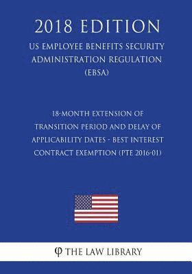 bokomslag 18-Month Extension of Transition Period and Delay of Applicability Dates - Best Interest Contract Exemption (PTE 2016-01) (US Employee Benefits Securi