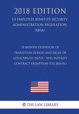 bokomslag 18-Month Extension of Transition Period and Delay of Applicability Dates - Best Interest Contract Exemption (PTE 2016-01) (US Employee Benefits Securi