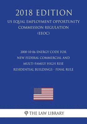 The Law Library - 2000-10-06 Energy Code for New Federal Commercial and Multi-Family High Rise Residential Buildings - Final rule (US Energy Efficiency and Renewable En, Häftad