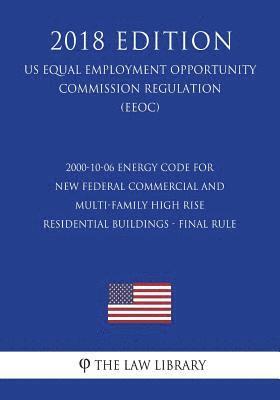 2000-10-06 Energy Code for New Federal Commercial and Multi-Family High Rise Residential Buildings - Final rule (US Energy Efficiency and Renewable En 1