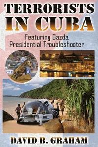 bokomslag Terrorists in Cuba: Featuring Gazda: Presidential Trouble Shooter