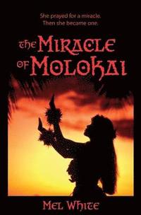 bokomslag The Miracle of Molokai: She prayed for a miracle. Then she became one.