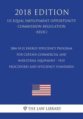 2004-10-21 Energy Efficiency Program for Certain Commercial and Industrial Equipment - Test Procedures and Efficiency Standards (US Energy Efficiency 1