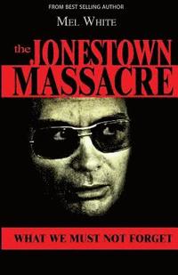 bokomslag The Jonestown Massacre: What We Must Not Forget