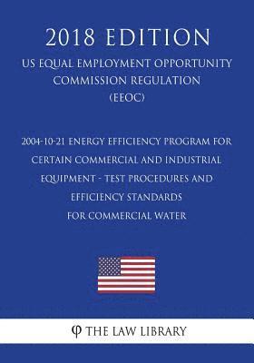 2004-10-21 Energy Efficiency Program for Certain Commercial and Industrial Equipment - Test Procedures and Efficiency Standards for Commercial Water ( 1