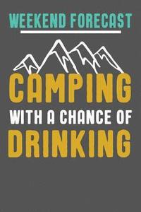 bokomslag Weekend Forecast Camping With A Chance Of Drinking: Funny Camping Gifts For Women & Men. Camping Themed Novelty Gift Ideas