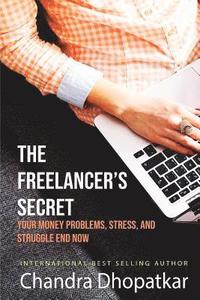 bokomslag The Freelancer's Secret: Your Money Problems, Stress, and Struggle Ends Now!