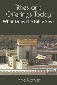 bokomslag Tithes and Offerings Today: What Does the Bible Say?