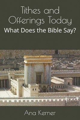 Ana Kerner - Tithes and Offerings Today: What Does the Bible Say?, Häftad