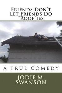 bokomslag Friends Don't Let Friends Do 'Roof'ies: a true comedy