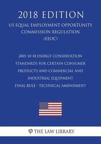 bokomslag 2005-10-18 Energy Conservation Standards for Certain Consumer Products and Commercial and Industrial Equipment - Final rule - technical amendment (US