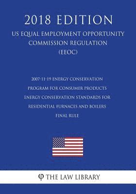 2007-11-19 Energy Conservation Program for Consumer Products - Energy Conservation Standards for Residential Furnaces and Boilers - Final Rule (Us Ene 1