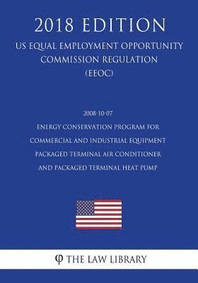 The Law Library - 2008-10-07 Energy Conservation Program for Commercial and Industrial Equipment - Packaged Terminal Air Conditioner and Packaged Terminal Heat Pump (US, Häftad