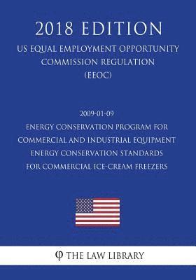 2009-01-09 Energy Conservation Program for Commercial and Industrial Equipment - Energy Conservation Standards for Commercial Ice-Cream Freezers (US E 1