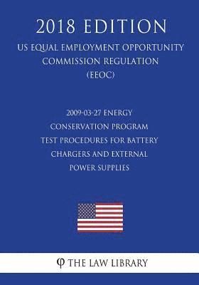 2009-03-27 Energy Conservation Program - Test Procedures for Battery Chargers and External Power Supplies (Standby Mode and Off Mode); Final Rule (Us 1