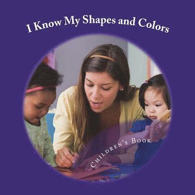 I Know My Shapes and Colors: A Book Designed for Early Learning 1