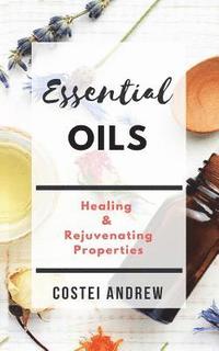 bokomslag Essential Oils: Healing and Rejuvenating Properties(Essential Oils World Book 1)