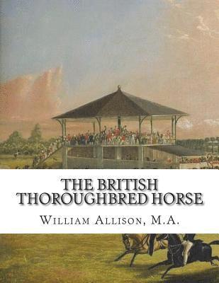 The British Thoroughbred Horse: His History and Breeding 1