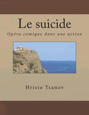 bokomslag Le suicide: Opéra comique dans une action de la même comédie par Arkady Timofeevich Averchenko