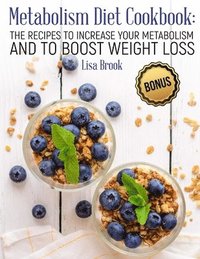 bokomslag Metabolism Diet Cookbook: The Recipes to Increase Your Metabolism and to Boost Weight Loss